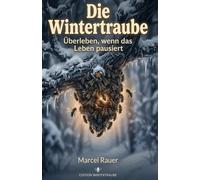 Die Wintertraube: Überleben, wenn das Leben pausiert. Ein Buch über Depression.