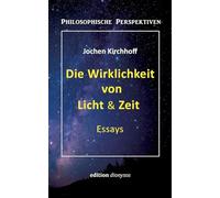 Die Wirklichkeit von Licht & Zeit: Essays