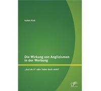 Die Wirkung von Anglizismen in der Werbung Just do itquot oder lieber doch nicht - Isabel Kick - BoD Third Party Titles - Livre en Anglais Isabel KickIsabel Kick (Auteur)