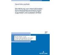 Die Wirkung Von Internationalen Gerichtsstandsvereinbarungen Zugunsten Und Zulasten Dritter