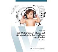 Die Wirkung von Musik auf die sprachliche Entwicklung des Kindes: 2. Auflage