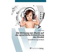 Die Wirkung Von Musik Auf Die Sprachliche Entwicklung Des Kindes