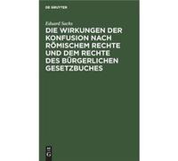 Die Wirkungen der Konfusion nach Rmischem Rechte und dem Rechte des Brgerlichen Gesetzbuches - Eduard Sachs - De Gruyter - Livre en Anglais Eduard SachsEduard Sachs (Auteur)
