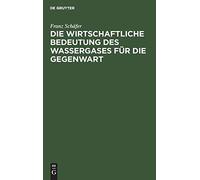 Die Wirtschaftliche Bedeutung Des Wassergases Für Die Gegenwart
