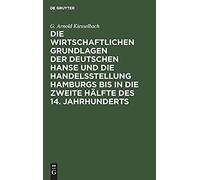 Die Wirtschaftlichen Grundlagen Der Deutschen Hanse Und Die Handelsstellung Hamburgs Bis In Die Zweite Hälfte Des 14. Jahrhunderts