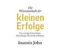 Die Wissenschaft der kleinen Erfolge: Wie winzige Fortschritte lebenslange Dynamik aufbauen