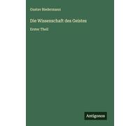 Die Wissenschaft des Geistes: Erster Theil