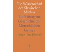 Die Wissenschaft des Slawischen Mythus: Ein Beitrag zur Geschichte der Menschlichen Geistes