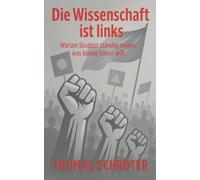 Die Wissenschaft ist links Warum Studien ständig zeigen, was keiner hören will