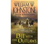 Die with the Outlaws by J.A. Johnstone J.A. Johnstone (Auteur)
