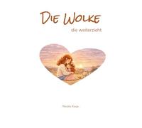Die Wolke, die weiterzieht: Eine liebevolle Geschichte über große Gefühle - mit Fragen, Affirmationen und Malvorlagen