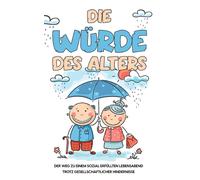 Die Würde Des Alters: Der Weg Zu Einem Sozial Erfüllten Lebensabend Trotz Gesellschaftlicher Hindernisse