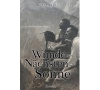 Die Wunde am Nächsten zur Sonne: Roman