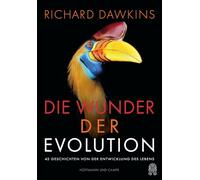 Die Wunder der Evolution: 42 Geschichten von der Entwicklung des Lebens
