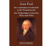 Die Wunderbare Gesellschaft In Der Neujahrsnacht / Des Feldpredigers Schmelzle Reise Nach Flätz