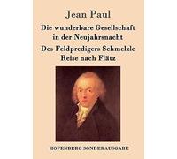 Die Wunderbare Gesellschaft In Der Neujahrsnacht / Des Feldpredigers Schmelzle Reise Nach Flätz