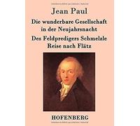 Die Wunderbare Gesellschaft In Der Neujahrsnacht / Des Feldpredigers Schmelzle Reise Nach Flätz