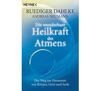 Die wunderbare Heilkraft des Atmens – Der Weg zur Harmonie von Körper, Geist und Seele