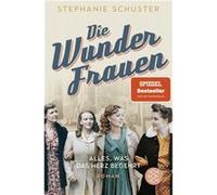 Die Wunderfrauen. Alles, was das Herz begehrt | Stephanie Schuster Stephanie Schuster (Auteur)