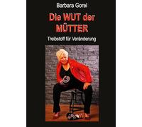 Die Wut der Mütter: Treibstoff für Veränderung