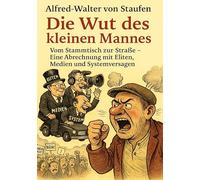 Die Wut des kleinen Mannes: Warum der Pöbel denkt, was keiner hören will