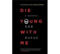 Die Young with Me A Memoir by Rob Rufus Rob Rufus (Auteur)