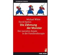 Die Zähmung der Monster: Der narrative Ansatz in der Familientherapie