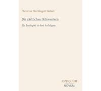 Die zärtlichen Schwestern: Ein Lustspiel in drei Aufzügen