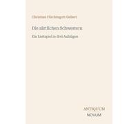 Die zärtlichen Schwestern: Ein Lustspiel in drei Aufzügen