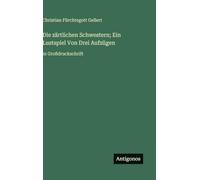 Die zärtlichen Schwestern; Ein Lustspiel Von Drei Aufzügen: in Großdruckschrift