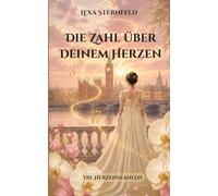 Die Zahl über deinem Herzen: Eine Regency-Fantasy-Romance über Schicksal, Vertrauen und eine rätselhafte Gabe
