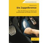 Die Zappelbremse: Über die Wirkung von Musik und Musiktherapie auf Kinder mit ADHS