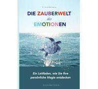 Die Zauberwelt der Emotionen: Ein Leitfaden, wie Sie Ihre persönliche Magie entdecken