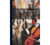 Die Zauberzither: Eine Komische Oper In Drei Aufzügen.