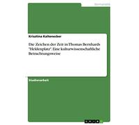 Die Zeichen der Zeit in Thomas Bernhards "Heldenplatz". Eine kulturwissenschaftliche Betrachtungsweise