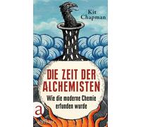 Die Zeit der Alchemisten Wie die moderne Chemie erfunden wurde - Kit Chapman - Aufbau digital - ebook (ePub) - Livre