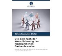 Die Zeit nach der Konsolidierung der nigerianischen Bankenbranche: Analyse der Folgen der Reform zur Konsolidierung des nigerianischen Bankwesens