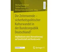 Die Zeitenwende - sicherheitspolitischer Kulturwandel in der Bundesrepublik Deutschland?: Implikationen einer ,Normalisierung' auf Gesellschaft und Bundeswehr