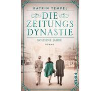 Die Zeitungsdynastie - Goldene Jahre: Roman | Bewegende Familiensaga über die Erben eines Berliner Zeitungsimperiums am Vorabend der Katastrophe