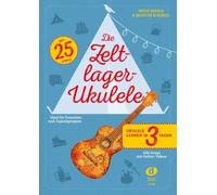 Die Zeltlager-Ukulele: Ukulele lernen in 3 Tagen