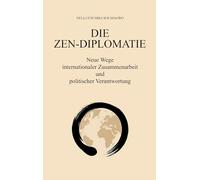 DIE ZEN-DIPLOMATIE: Neue Wege internationaler Zusammenarbeit und politischer Verantwortung