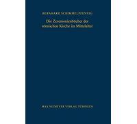Die Zeremonienbucher Der Romischen Kurie Im Mittelalter, Bibliothek Des Deutschen Historischen Instituts in Rom Bernhard Schimmelpfennig (Auteur)