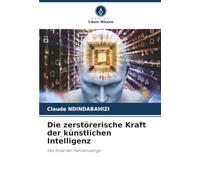 Die zerstörerische Kraft der künstlichen Intelligenz: Das Ende der Fahnenstange