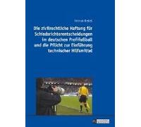Die Zivilrechtliche Haftung Für Schiedsrichterentscheidungen Im Deutschen Profifußball Und Die Pflicht Zur Einführung Technischer Hilfsmittel
