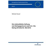 Die Zivilrechtliche Haftung Von Ratingagenturen Nach Art. 35a Rating-Vo (Eu) Nr. 462/2013