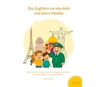 Die Zugfahrt um die Welt mit Herrn Pfeifke: Eine Geschichte zur Verbesserung der auditiven Aufmerksamkeit von Schulkindern - TEIL 1