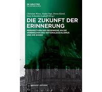 Die Zukunft Der Erinnerung: Perspektiven Des Gedenkens an Die Verbrechen Des Nationalsozialismus Und Die Shoah