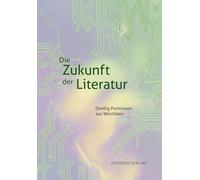 Die Zukunft der Literatur: Dreißig Positionen aus Westfalen
