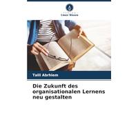 Die Zukunft des organisationalen Lernens neu gestalten