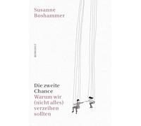 Die zweite Chance: Warum wir (nicht alles) verzeihen sollten